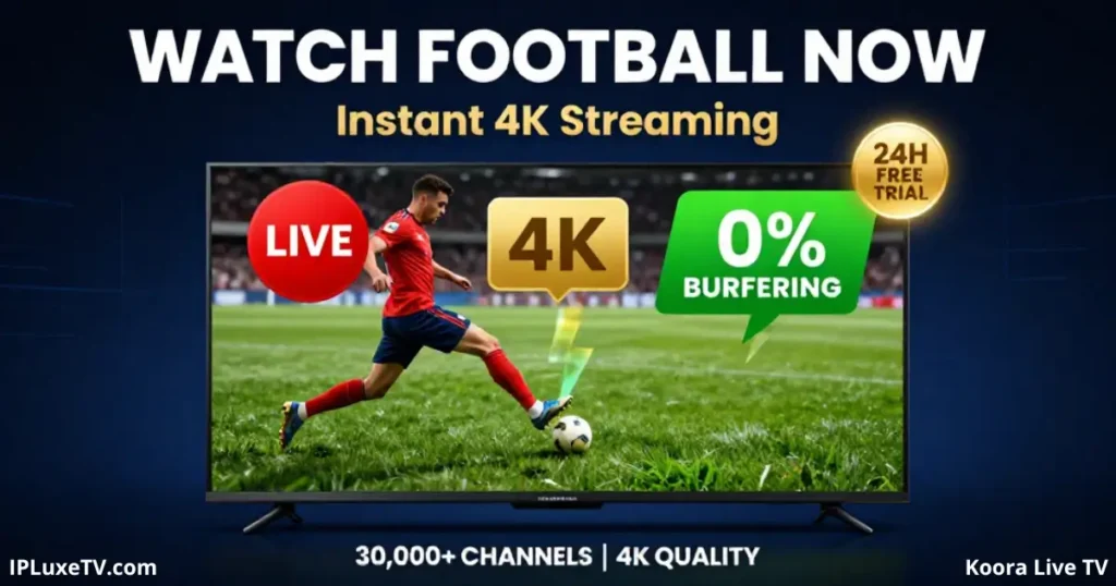 Koora live tv alternative watch football now in 4K with free trial
