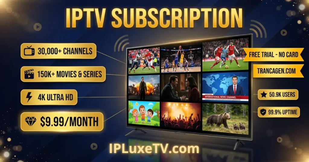 IPTV subscription with 30000 channels and free trial - Premium 4K streaming service